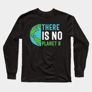 There Is No Planet B Long Sleeve T-Shirt